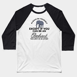 Elephant - Be yourself Baseball T-Shirt